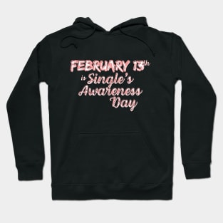 February 13 is Single's Awareness Day Hoodie